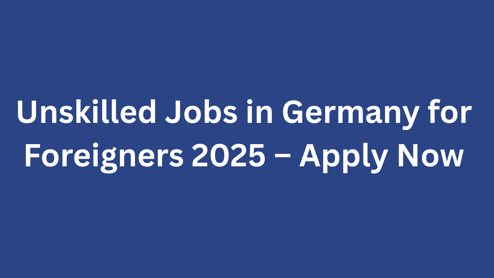 Unskilled Jobs in Germany for Foreigners